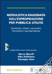 Modulistica ragionata sull'espropriazione per pubblica utilità. Con CD-ROM libro di Morelli Marco - Stillittano Alba - Voce Giuseppe