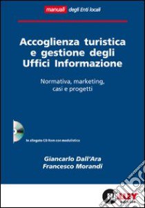 Accoglienza turistica e gestione degli uffici informazione. Normativa, marketing, casi e progetti. Con CD-ROM libro