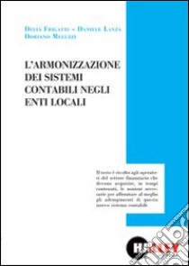 L'armonizzazione dei sistemi contabili negli enti locali libro di Frigatti Delia; Lanza Daniele; Meluzzi Doriano