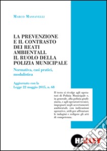 La prevenzione e il contrasto dei reati ambientali. Il ruolo della polizia municipale libro di Massavelli Marco