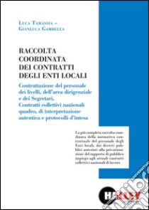 Raccolta coordinata dei contratti degli enti locali libro di Tamassia Luca; Gambella Gianluca