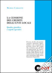 La cessione dei crediti degli enti locali. Quadro giuridico e aspetti operativi libro di Camilletti Michele