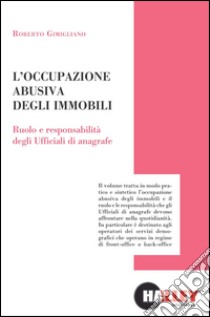 L'occupazione abusiva degli immobili. Ruolo e responsabilità degli ufficiali di anagrafe libro di Gimigliano Roberto