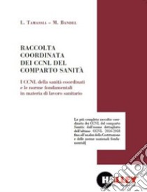 Raccolta coordinata dei CCNL del comparto sanità libro di Tamassia Luca; Bandel Mario