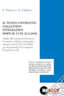 Il nuovo contratto collettivo integrativo dopo il CCNL 21-05-2018 libro di Tamassia Luca; Gambella Gianluca