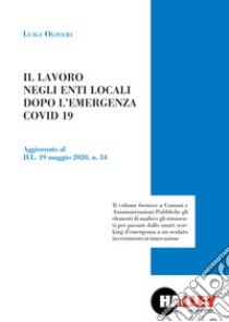 Il lavoro negli enti locali dopo l'emergenza COVID 19. Aggiornato al D.L. 19 maggio 2020, n. 34 libro di Oliveri Luigi