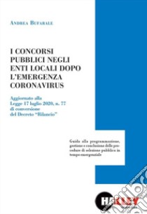 I concorsi pubblici negli enti locali dopo l'emergenza Coronavirus libro di Bufarale Andrea