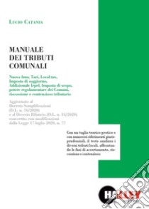 Manuale dei tributi comunali. Aggiornato al Decreto Semplificazioni (D.L. n. 76/2020) e al Decreto Rilancio (D.L. n. 34/2020) convertito con modificazioni dalla Legge 17 luglio 2020, n. 77. libro di Catania Lucio