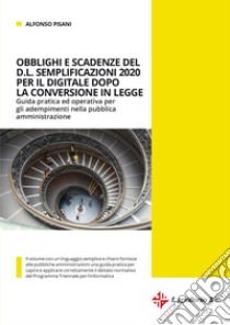 Obblighi e scadenze del D.L. Semplificazioni 2020 per il digitale dopo la conversione in legge. Guida pratica e operativa per gli adempimenti nella pubblica amministrazione libro di Pisani Alfonso