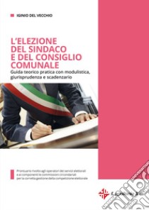 L'elezione del sindaco e del consiglio comunale libro di Del Vecchio Iginio