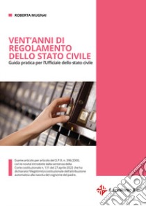 Vent'anni di regolamento dello stato civile. Guida pratica per l'Ufficiale dello stato civile libro di Mugnai Roberta