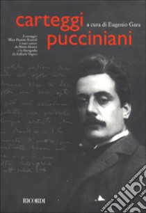 Carteggi pucciniani libro di Gara Eugenio; Morini M. (cur.)