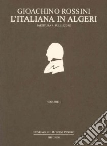 L'italiana in Algeri. Dramma giocoso per musica in due atti di Angelo Anelli libro di Rossini Gioachino; Anelli Angelo; Corghi A. (cur.)