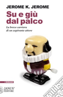 Su e giù dal palco. La breve carriera di un aspirante attore libro di Jerome K. Jerome