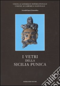 I vetri della Sicilia punica. Ediz. illustrata libro di Spanò Giammellaro Antonella