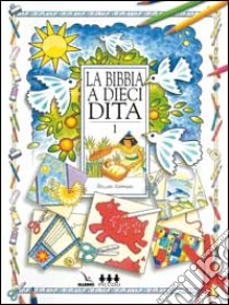 La Bibbia a dieci dita. Idee e attività sulle storie bibliche per ragazzi di 6-12 anni. Vol. 1 libro di Chapman Gillian