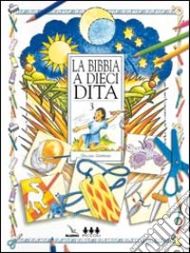 La Bibbia a dieci dita. Idee e attività sulle storie bibliche per ragazzi di 6-12 anni. Vol. 3 libro di Chapman Gillian