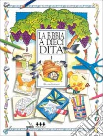 La Bibbia a dieci dita. Idee e attività sulle storie bibliche per ragazzi di 6-12 anni. Vol. 4 libro di Chapman Gillian