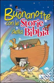 Buonanotte con le storie della Bibbia libro di Dowley Tim; Centro evangelizzazione e catechesi «don Bosco» (cur.)