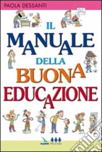 Il manuale della buona educazione libro di Dessanti Paola