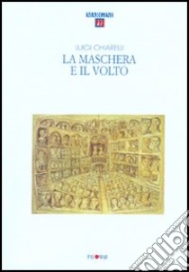 La maschera e il volto libro di Chiarelli Luigi; Zaccaro V. (cur.)