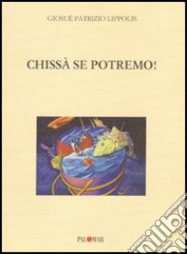 Chissà se potremo! libro di Lippolis Giosuè Patrizio