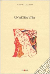 Un'altra vita libro di Lacopeta Rosanna