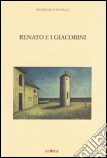 Renato e i giacobini libro di Di Palo Domenico