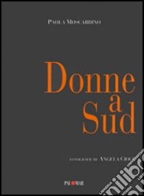 Donne a sud libro di Moscardino Paola