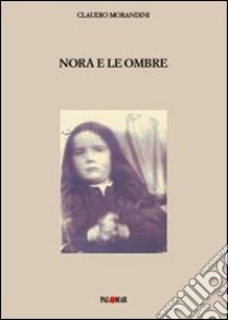 Nora e le ombre libro di Morandini Claudio