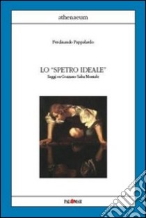 Lo «spettro ideale». Saggi su Gozzano, Saba, Montale libro di Pappalardo Ferdinando