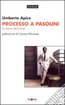 Processo a Pasolini. La rapina del Circeo libro di Apice Umberto