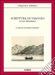 Scrittura di viaggio. Le terre dell'Adriatico libro di Scianatico G. (cur.)