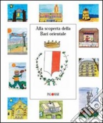 Alla scoperta della Bari orientale libro di Amato Franca