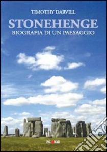 Stonehenge. Biografia di un paesaggio libro di Darvill Timothy