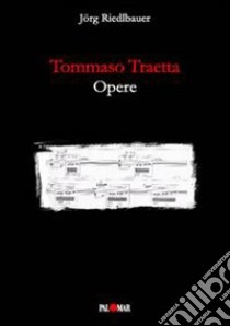 Tommaso Traetta. Opere libro di Riedlbauer Jörg