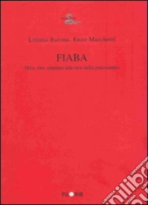 Fiaba. Mito, rito, strutture alla luce della psicoanalisi libro di Barone Liliana; Marchetti Enzo