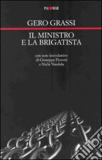 Il ministro e la brigatista libro di Grassi Gero