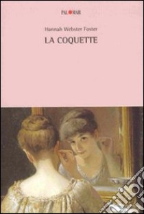 La coquette libro di Foster Hannah