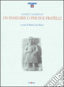 Un panegirico per due fratelli libro di Claudiano Claudio; Ricci M. Lisa (cur.)