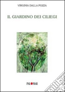 Il giardino dei ciliegi libro di Dalla Pozza Virginia