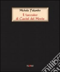 Il taccuino di Castel del Monte libro di Palumbo Michele