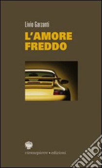 L'Amore freddo libro di Garzanti Livio