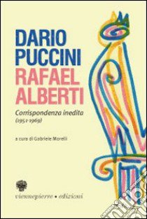 Epistolario R. Alberti-D. Puccini. Corrispondenza inedita (1951-1969). Ediz. italiana e spagnola libro di Alberti Rafael - Puccini Dario