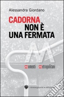 Cadorna non è una fermata libro di Giordano Alessandra