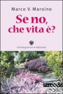 Se no, che vita è libro di Maroino Marco V.