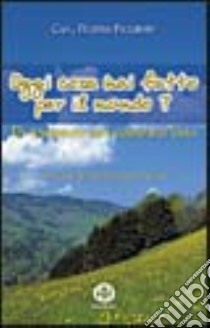 Oggi cosa hai fatto per il mondo? Un pensiero per ogni giorno dell'anno libro di Piccinini Filippo; Carulli M. C. (cur.)