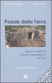 Poesie della terra. Appunti salentini contro l'imperialismo nei sud libro di Bongo Giovanni; Schirinzi Luigi