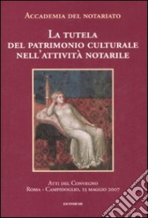 La tutela del patrimonio culturale nell'attività notarile. Atti del convegno (Roma, 25 maggio 2007) libro di D'Ambrosio A. (cur.)