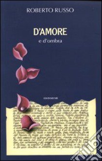 D'amore e d'ombra libro di Russo Roberto